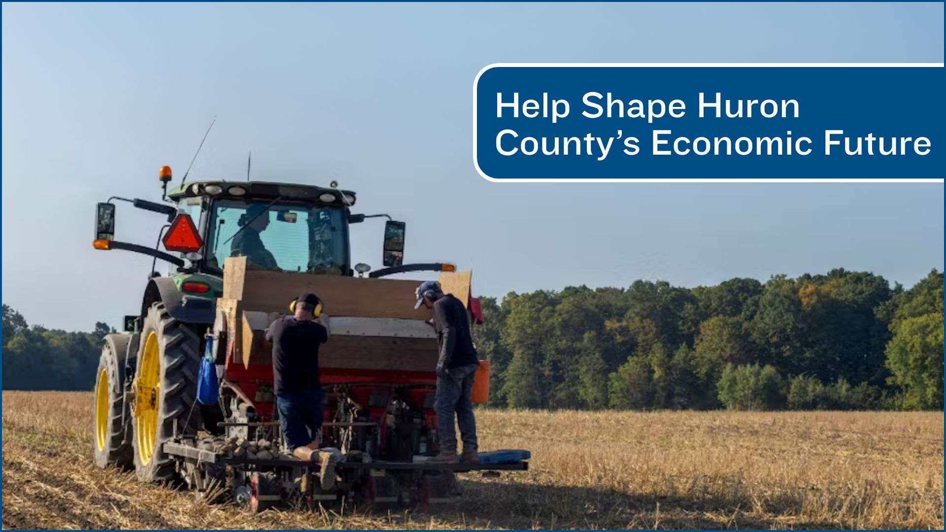 A tractor in a field. A text box with the article title: Help Shape Huron County's Economic Future